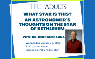 TFC-Adults: What Star is This? An astronomer’s thoughts on the star of Bethlehem with Dr. George Spagna – January 6