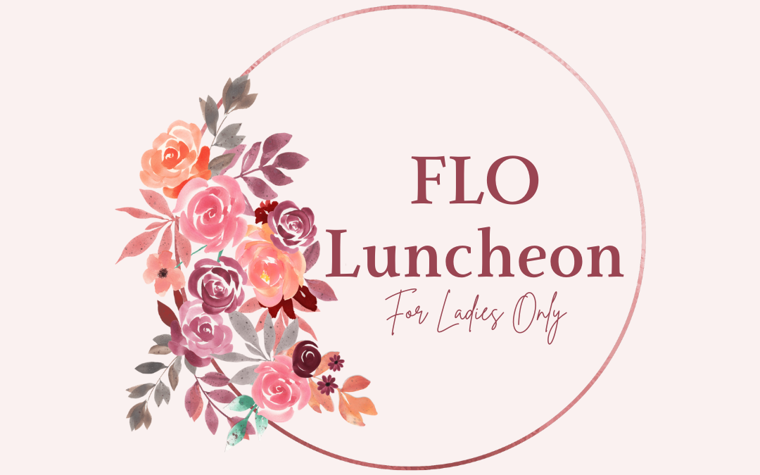 FLO Luncheon at Lola’s Farmhouse Bistro – March 8, 2024